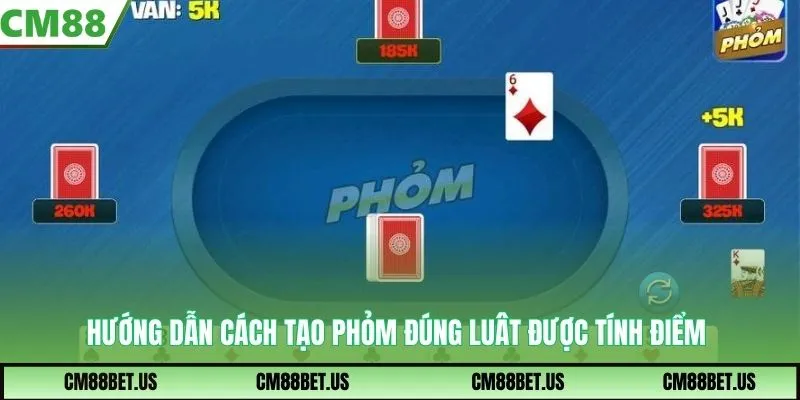 Hướng dẫn cách tạo phỏm đúng luât được tính điểm
