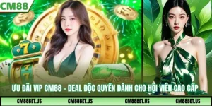 Ưu Đãi VIP CM88 - Deal Độc Quyền Dành Cho Hội Viên