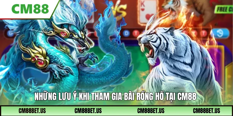 Những lưu ý khi tham gia bài rồng hổ tại CM88