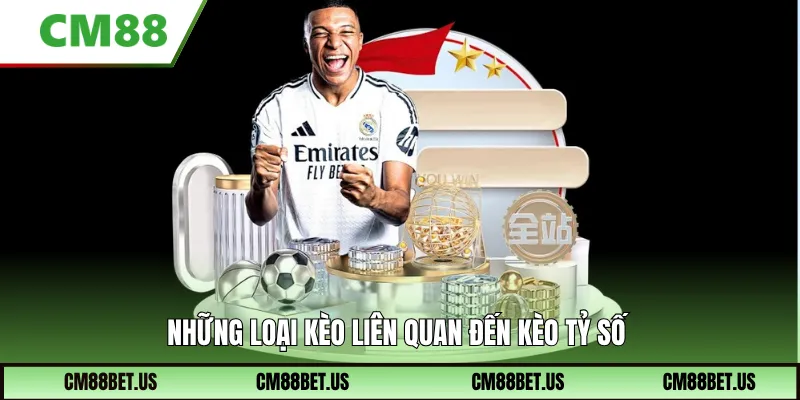 Những loại kèo liên quan đến kèo tỷ số